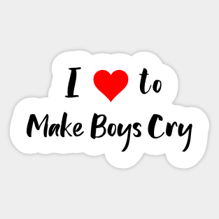 I Love to Make Boys Cry Sticker